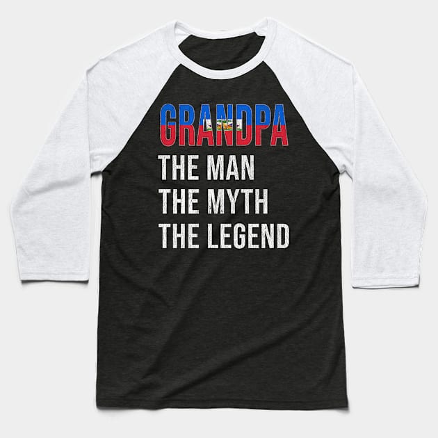 Grand Father Haitian Grandpa The Man The Myth The Legend - Gift for Haitian Dad With Roots From  Haiti Baseball T-Shirt by Country Flags